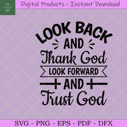 Look Back and Thank God Look Forward And Trust God svg, Christian Quotes ,religious svg,pray svg,faith svg,Instant Downl
