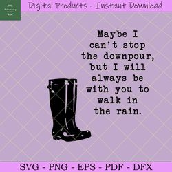 Maybe I Can't Stop the Downpour SVG, Friends SVG, Friendship Sign Svg, Best Friends Svg, Girlfriends Quote, Cricut Files