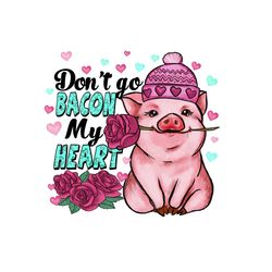 don't go bacon my heart png sublimation
