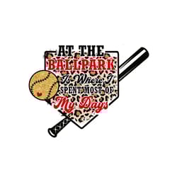 at the ballpark is where i spent most of