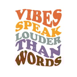 vibes speak louder than words png