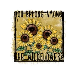 you belong among the wildflower png