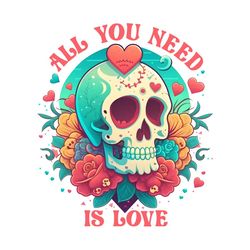 all you need is love valentine skull