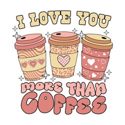 i love you more than coffee valentine
