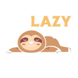 i'm lazy and i know it cute lazy sloth