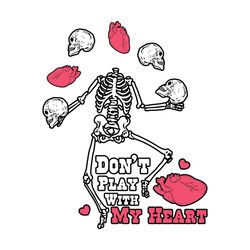 don’t play with my heart funny skeleton