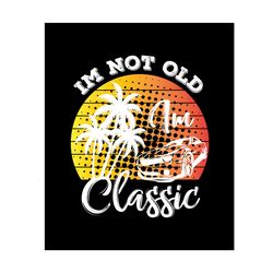 im not old im classic t shirt design
