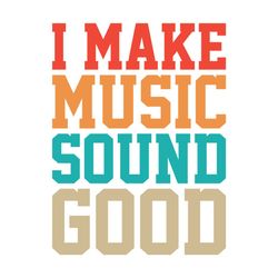 i make music sound good music svg shirt