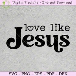 love like jesus christian religious svg