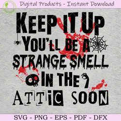 keep it up you'll be a strange smell svg
