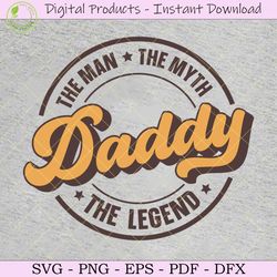 daddy the man the myth the legend svg