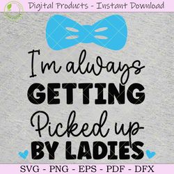 i’m always getting picked up by ladies