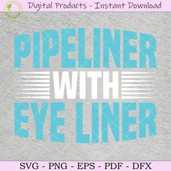 pipeliner with eye liner svg tshirt
