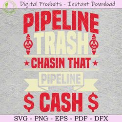 pipeline trash chasin that pipeline cash