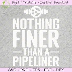 nothing finer than a pipeliner svg shirt
