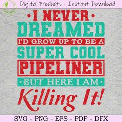 cool pipeliner but here i am killing it