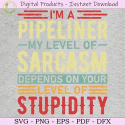 i'm a pipeliner my level of sarcasm svg