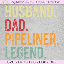 husband dad pipeliner legend svg tshirt