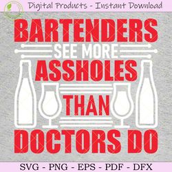 bartenders see more assholes svg tshirt