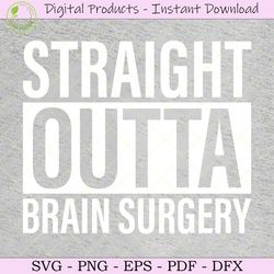 straight outta brain surgery svg tshirt