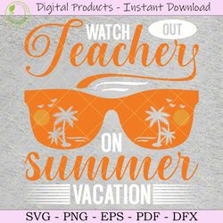 watch out teacher on summer vacation svg