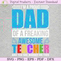 i'm a proud dad of a freaking teacher