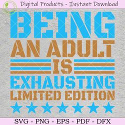 being an adult is exhausting svg tshirt