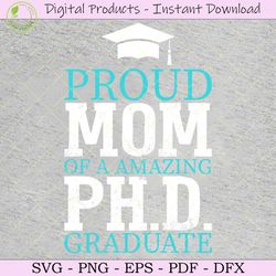proud mom of a amazing phd graduate svg
