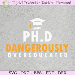 phd dangerously over educated svg shirt