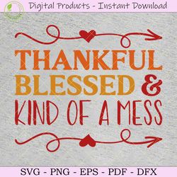 thankful blessed and kind of a mess svg