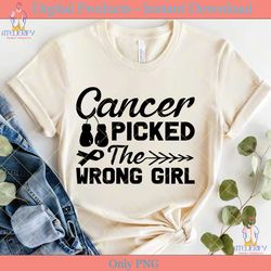 cancer picked the wrong girl svg tshirt