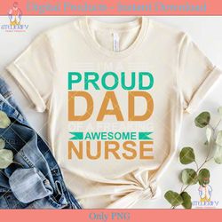 i'm a proud dad of a awesome nurse shirt