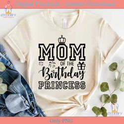 mom of the birthday princess svg tshirt