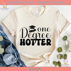 one degree hotter graduation svg tshirt