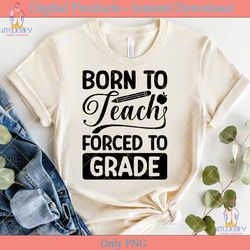 born to teach forced to grade svg file