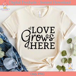 love grows here svg cut file