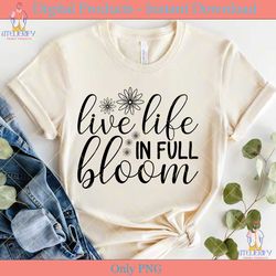 live life in full bloom svg cut file