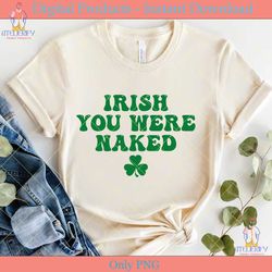 irish you were naked st patrick's day