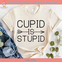 cupid is stupid valentine's day svg file