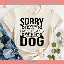 sorry i cant i have plans with my dog