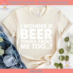 i wonder if beer thinks about me too svg