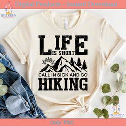 life is short call in sick and go hiking