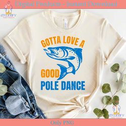 gotta love a good pole dance fishing svg