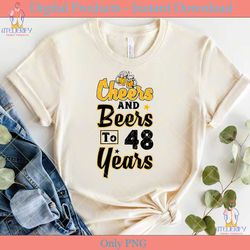 cheers and beers to 48 years old shirt
