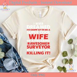 i never dreamed i'd grow up surveyor svg