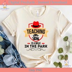 teaching is a walk in the park teachers