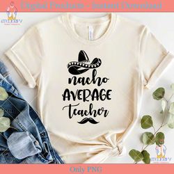 nacho average teacher svg cricut files