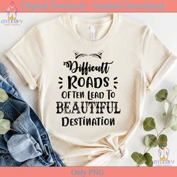 inspirational difficult roads often lead