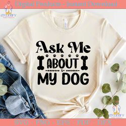ask me about my dog  funny mom svg
