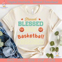 stressed blessed and basketball obsessed
